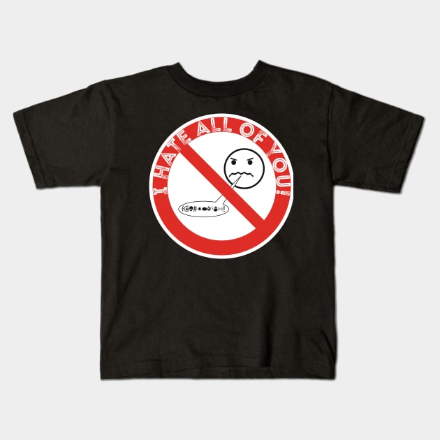 I HATE ALL OF YOU! Kids T-Shirt by RedYolk